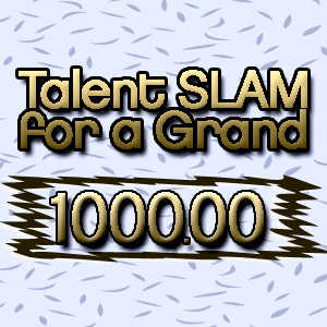 $$$ Talent Slam For A Grand $$$